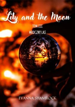 Okadka ksiki - Mroczny las. Lily and the Moon. Tom 3