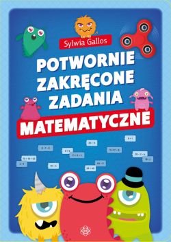 Okadka ksiki - Potwornie zakrcone zadania matematyczne