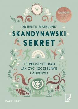 Okadka ksiki - Skandynawski sekret. 10 prostych rad, jak y szczliwie i zdrowo
