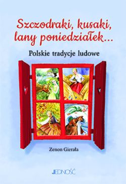 Okadka ksiki - Szczodraki, kusaki, lany poniedziaek... Polskie tradycje ludowe