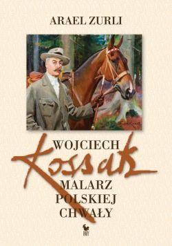 Okadka ksiki - Wojciech Kossak. Malarz polskiej chway
