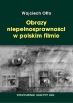 Okadka ksiki - Obrazy niepenosprawnoci w polskim filmie