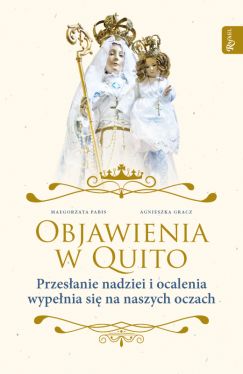 Okadka ksiki - Objawienia w Quito. Przesanie Nadziei i ocalenia wypenia si na naszych oczach