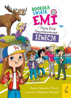 Okadka ksiki - Emi i Tajny Klub Superdziewczyn. Dookoa wiata. Szwecja. Tom 3