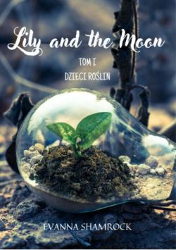 Okładka książki - Dzieci roślin. Lily and the Moon. Tom 1