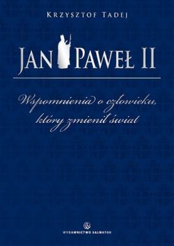 Okadka ksiki - Jan Pawe II. Wspomnienia o czowieku, ktry zmieni wiat