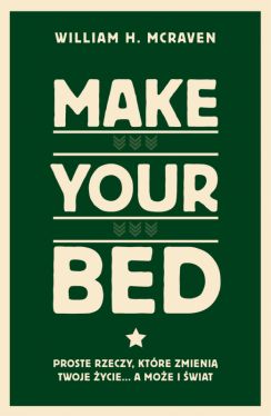 Okadka ksiki - Make Your Bed. Proste rzeczy, ktre zmieni twoje ycie a moe i wiat