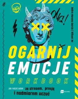 Okadka ksiki - Ogarnij emocje. Workbook. Jak radzi sobie ze stresem, presj i nadmiarem uczu