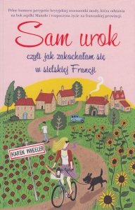 Okadka ksiki - Sam urok, czyli jak zakochaam si w sielskiej Francji