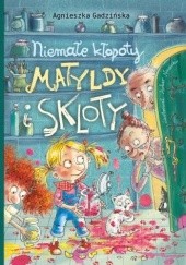 Okadka ksiki - Niemae kopoty Matyldy i Skloty