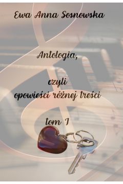 Okadka ksiki - Antologia, czyli opowieci rnej treci tom I