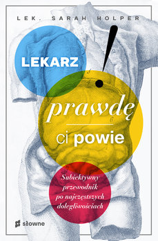 Okadka ksiki - Lekarz prawd ci powie. Subiektywny przewodnik po najczstszych dolegliwociach