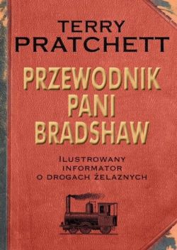 Okadka ksiki - Przewodnik Pani Bradshaw. Ilustrowany informator o drogach elaznych