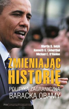 Okadka ksiki - Zmieniajc histori. Polityka zagraniczna Baracka Obamy