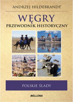 Okładka książki - Węgry. Polskie ślady. Przewodnik historyczny