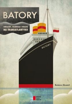 Okadka ksiki - Batory: Gwiazdy, skandale i mio na transatlantyku