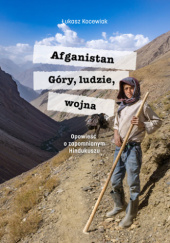 Okadka ksiki - Afganistan. Gry, ludzie, wojna. Opowie o zapomnianym Hindukuszu