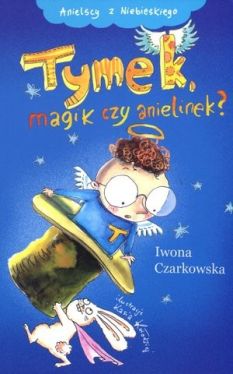 Okadka ksiki - Anielscy z Niebieskiego (Tom 2). Tymek, magik czy anielinek?