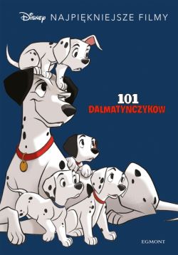 Okadka ksiki - 101 Dalmatyczykw. Disney. Najpikniejsze filmy
