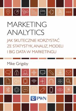 Okadka ksiki - Marketing Analytics. Jak skutecznie korzysta ze statystyk, analiz, modeli i big data w marketingu