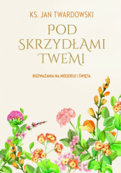 Okadka ksiki - Pod skrzydami Twemi. Rozwaania na niedziele i wita