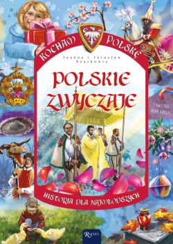 Okadka ksiki - Kocham Polsk. Polskie zwyczaje. Kocham Polsk