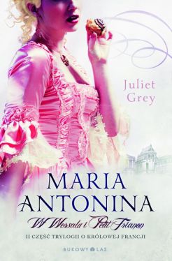 Okadka ksiki - Maria Antonina. W Wersalu i Petit Trianon