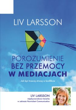 Okadka ksiki - Porozumienie bez przemocy w mediacjach. Jak by trzeci stron w konflikcie