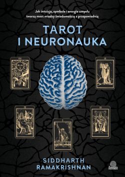 Okadka ksiki - Tarot i neuronauka. Jak intuicja, symbole i energia umysu tworz most midzy wiadomoci a przepowiedni