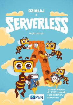 Okadka ksiki - Dziaaj z Serverless. Wprowadzenie do AWS Lambda i architektury Serverless