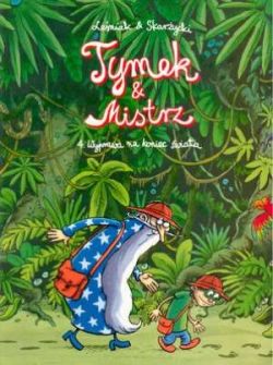 Okadka ksiki - Tymek i Mistrz 4. Wyprawa na koniec wiata