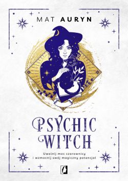 Okadka ksiki - Psychic Witch. Uwolnij moc czarownicy i wzmocnij swj magiczny potencja