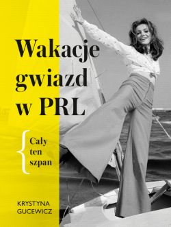 Okadka ksiki - Wakacje gwiazd w PRL. Cay ten szpan