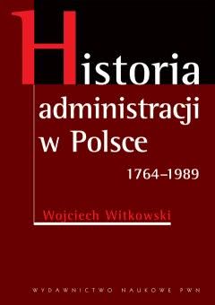 Okadka ksiki - Historia administracji w Polsce 1764-1989