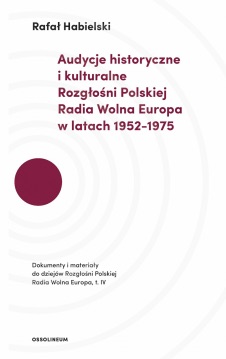 Okadka ksiki - Audycje historyczne i kulturalne Rozgoni Polskiej Radia Wolna Europa w latach 1952–1975
