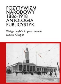 Okadka ksiki - Pozytywizm narodowy 1886-1918. Antologia publicystyki