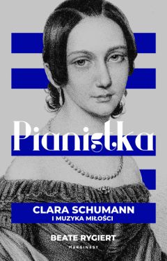 Okadka ksiki - Pianistka. Clara Schumann i muzyka mioci