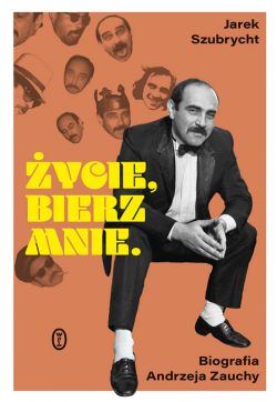 Okadka ksiki - ycie, bierz mnie. Biografia Andrzeja Zauchy