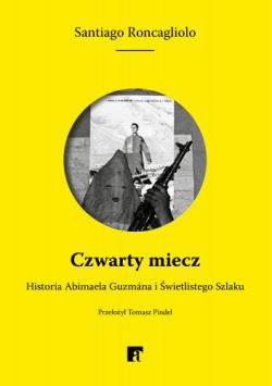 Okadka ksiki - Czwarty miecz. Historia Abimaela Guzmana i wietlistego Szlaku