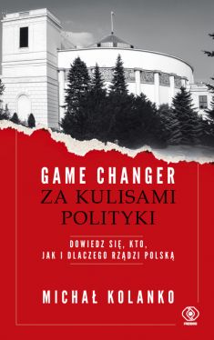 Okadka ksiki - Game changer. Za kulisami polityki. Dowiedz si, kto, jak i dlaczego rzdzi Polsk