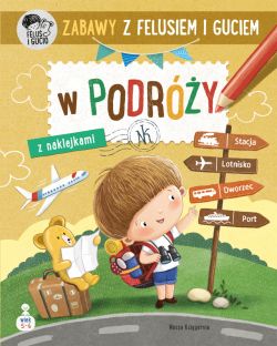 Okadka ksiki - Zabawy z Felusiem i Guciem. W podry