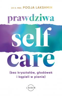 Okadka ksiki - Prawdziwa SELF-CARE (bez krysztaw, godwek i kpieli w pianie)