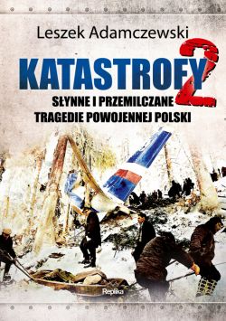 Okadka ksiki - Katastrofy 2: Synne i przemilczane tragedie w powojennej Polsce