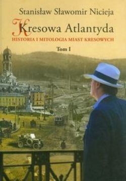 Okadka ksiki - Kresowa Atlantyda. Historia i mitologia miast kresowych. T.1