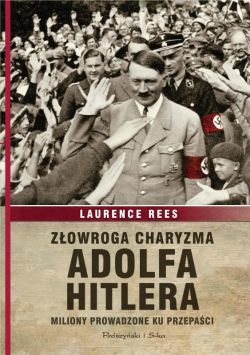 Okadka ksiki - Zowroga charyzma Adolfa Hitlera. Miliony prowadzone ku przepaci