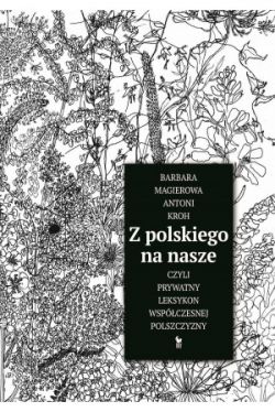 Okładka książki - Z polskiego na nasze, czyli prywatny leksykon współczesnej polszczyzny