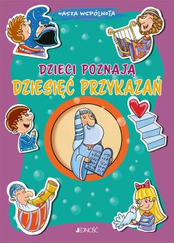 Okadka ksiki - Dzieci poznaj dziesi przykaza. (seria: Nasza wsplnota)