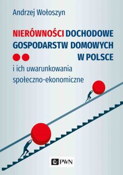 Okadka ksiki - Nierwnoci dochodowe gospodarstw domowych w Polsce. i ich uwarunkowania spoeczno-ekonomiczne
