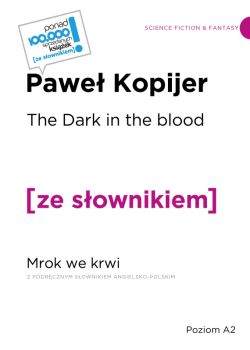 Okadka ksiki - The Dark in the Blood / Mrok we krwi z podrcznym sownikiem angielsko-polskim