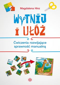 Okadka ksiki - Wytnij i u. wiczenia rozwijajce sprawno manualn